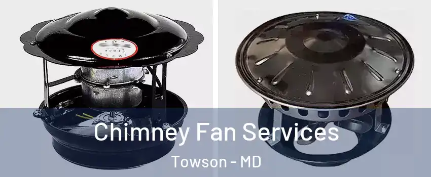  Chimney Fan Services Towson - MD