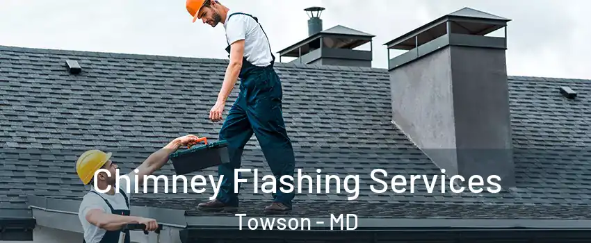 Chimney Flashing Services Towson - MD