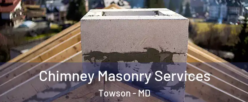  Chimney Masonry Services Towson - MD