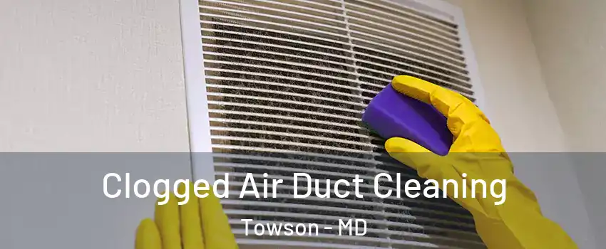  Clogged Air Duct Cleaning Towson - MD