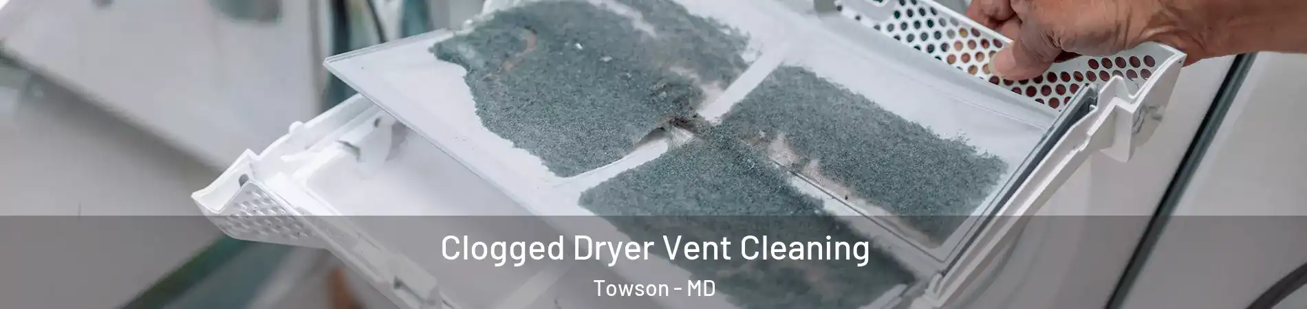  Clogged Dryer Vent Cleaning Towson - MD