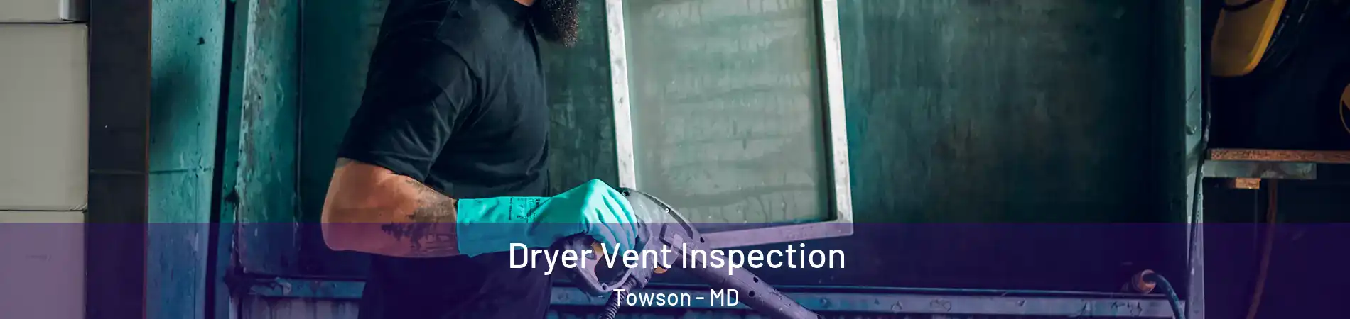  Dryer Vent Inspection Towson - MD