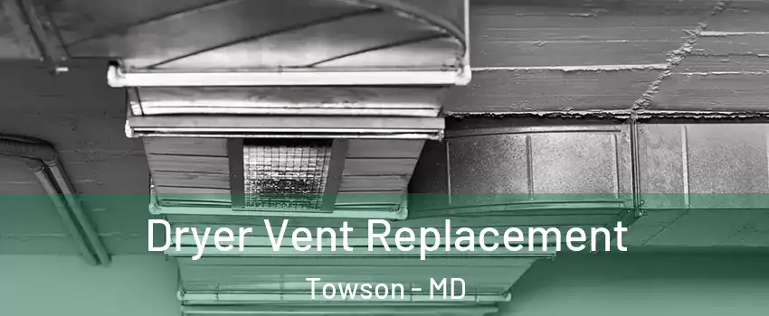  Dryer Vent Replacement Towson - MD