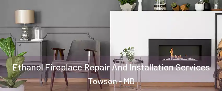  Ethanol Fireplace Repair And Installation Services Towson - MD