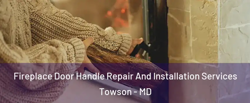  Fireplace Door Handle Repair And Installation Services Towson - MD