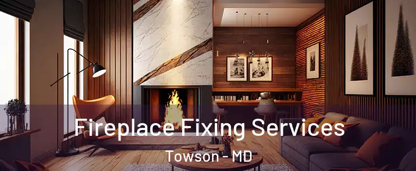  Fireplace Fixing Services Towson - MD