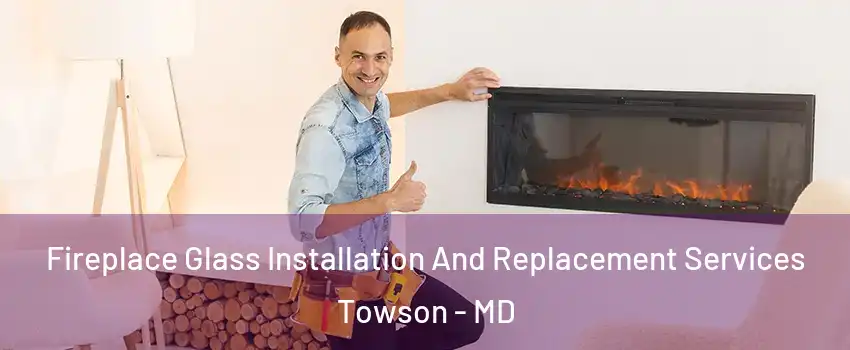  Fireplace Glass Installation And Replacement Services Towson - MD
