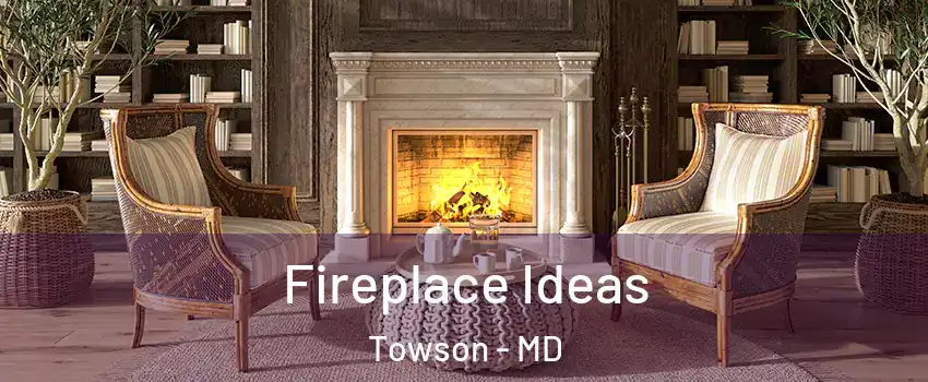  Fireplace Ideas Towson - MD