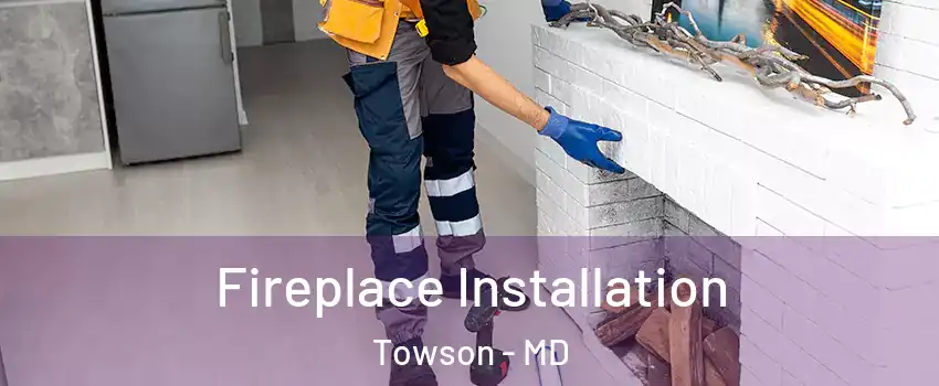  Fireplace Installation Towson - MD