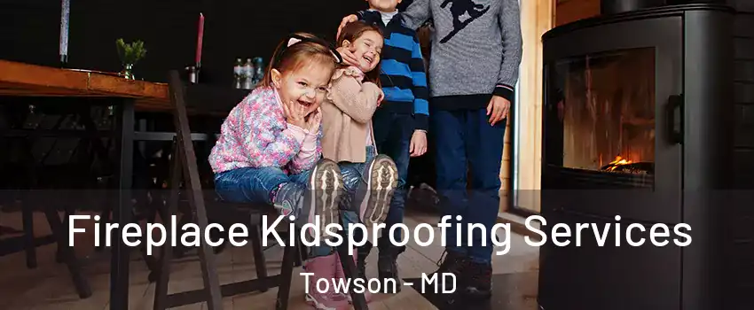  Fireplace Kidsproofing Services Towson - MD