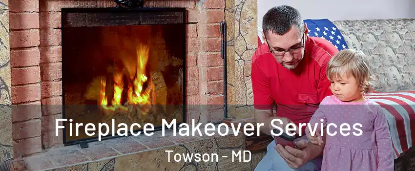  Fireplace Makeover Services Towson - MD