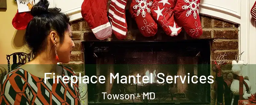  Fireplace Mantel Services Towson - MD
