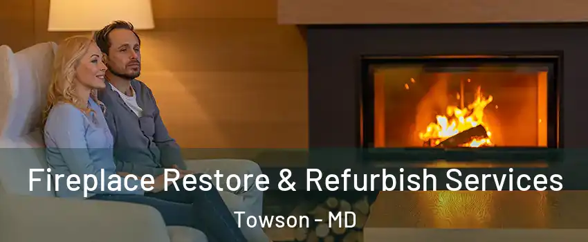  Fireplace Restore & Refurbish Services Towson - MD