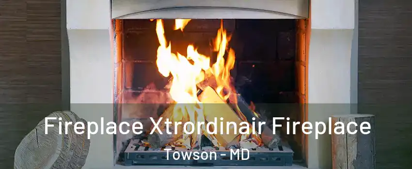  Fireplace Xtrordinair Fireplace Towson - MD