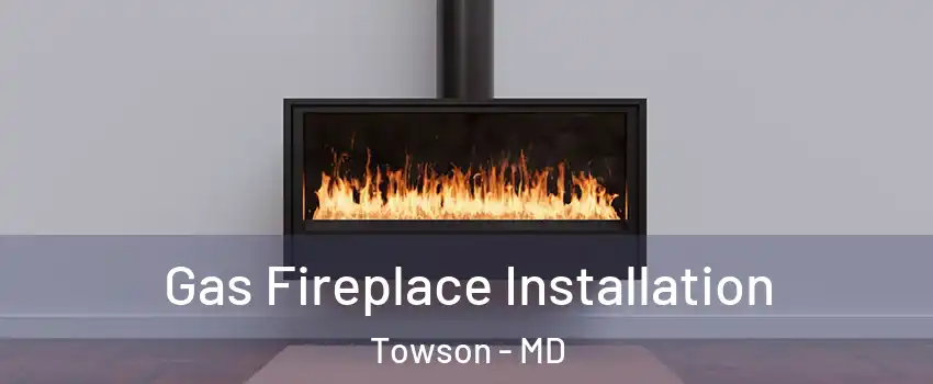  Gas Fireplace Installation Towson - MD