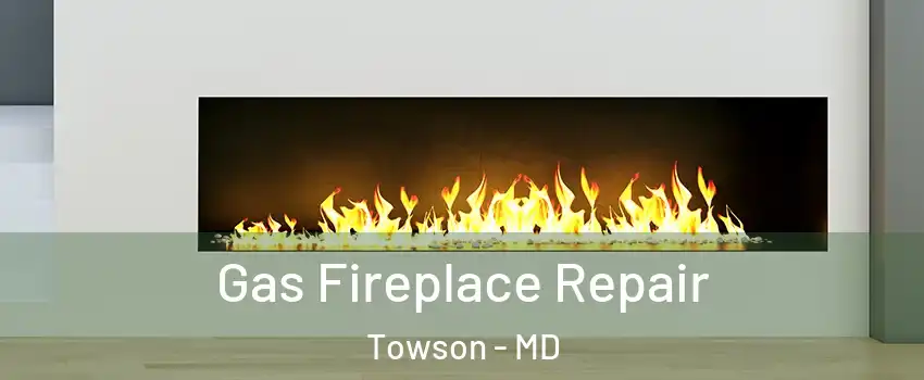  Gas Fireplace Repair Towson - MD