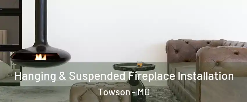  Hanging & Suspended Fireplace Installation Towson - MD