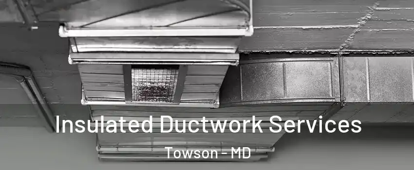  Insulated Ductwork Services Towson - MD