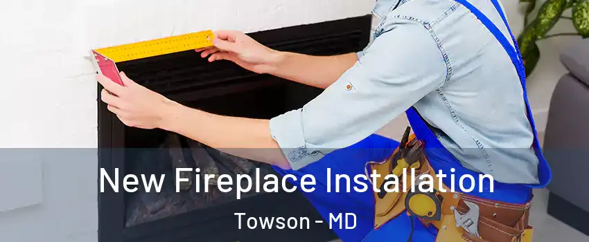  New Fireplace Installation Towson - MD