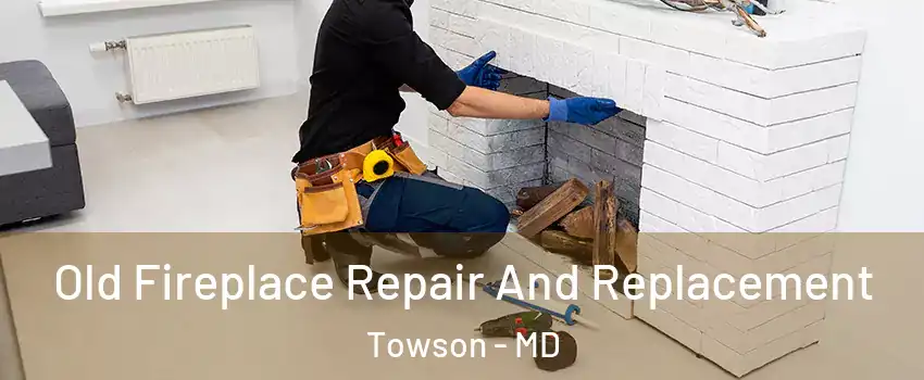  Old Fireplace Repair And Replacement Towson - MD