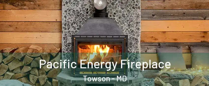 Pacific Energy Fireplace Towson - MD