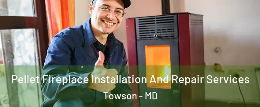  Pellet Fireplace Installation And Repair Services Towson - MD