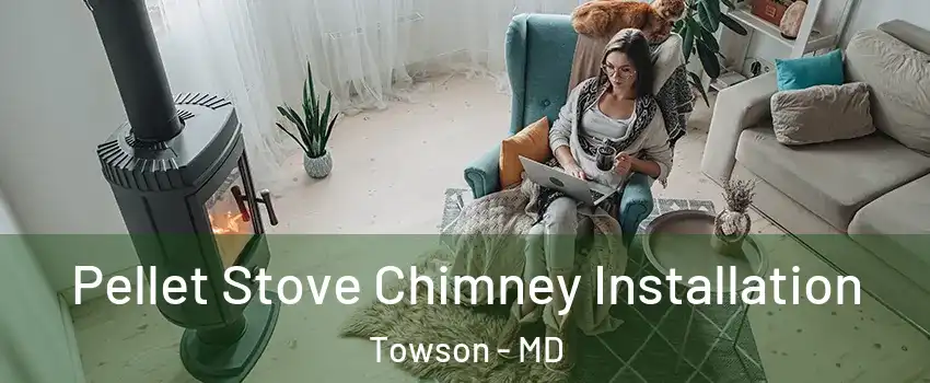  Pellet Stove Chimney Installation Towson - MD