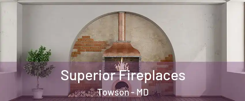  Superior Fireplaces Towson - MD