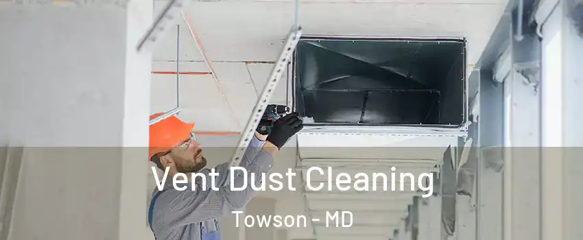  Vent Dust Cleaning Towson - MD